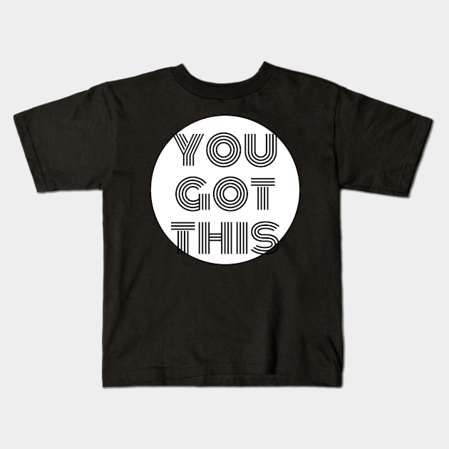 You Got This Kids T-Shirt by OzInke